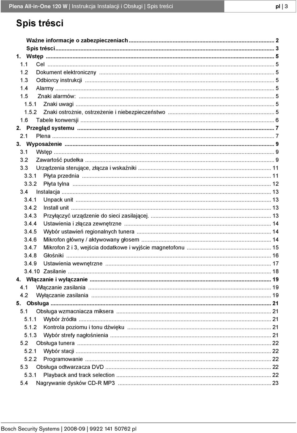 .. 9.1 Wstęp... 9. Zawartość pudełka... 9. Urządzenia sterujące, złącza i wskaźniki... 11..1 Płyta przednia... 11.. Płyta tylna... 1.4 Instalacja... 1.4.1 Unpack unit... 1.4. Install unit... 1.4. Przyłączyć urządzenie do sieci zasilającej.