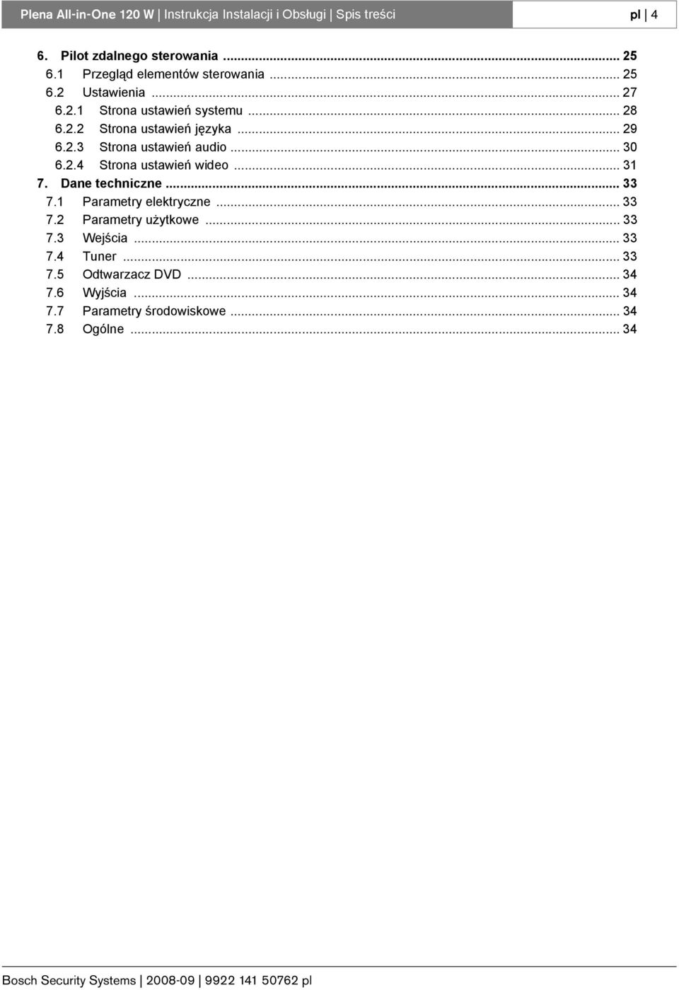 .. 9 6.. Strona ustawień audio... 0 6..4 Strona ustawień wideo... 1 7. Dane techniczne... 7.1 Parametry elektryczne... 7. Parametry użytkowe.