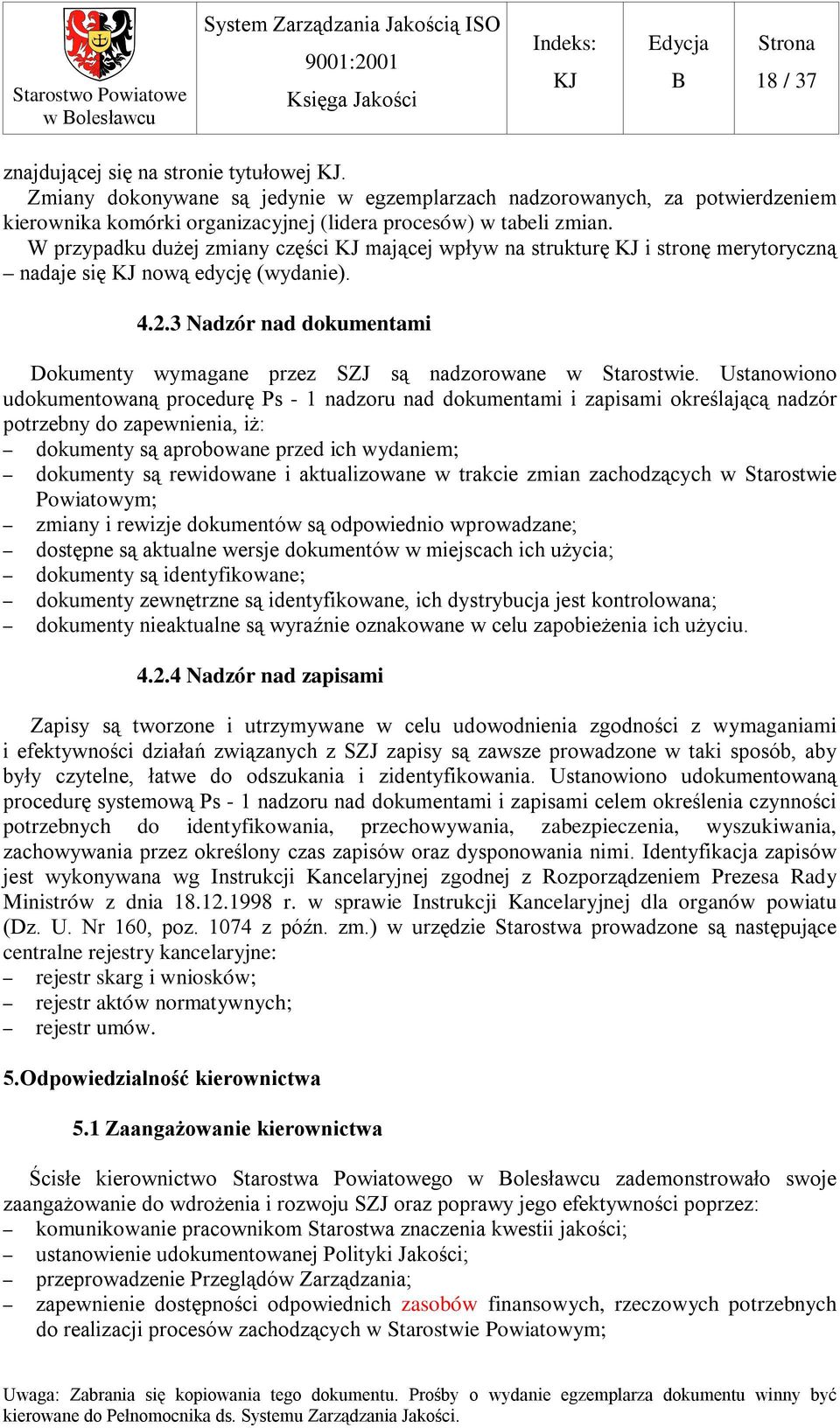 W przypadku dużej zmiany części mającej wpływ na strukturę i stronę merytoryczną nadaje się nową edycję (wydanie). 4.2.