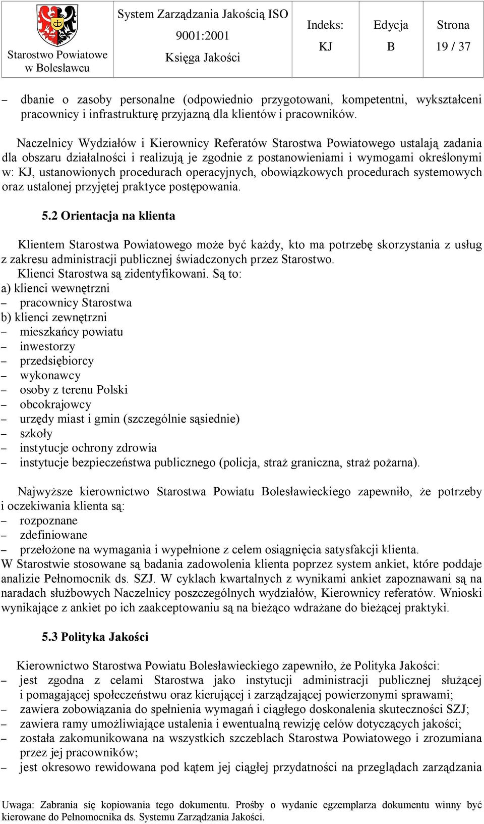 procedurach operacyjnych, obowiązkowych procedurach systemowych oraz ustalonej przyjętej praktyce postępowania. 5.