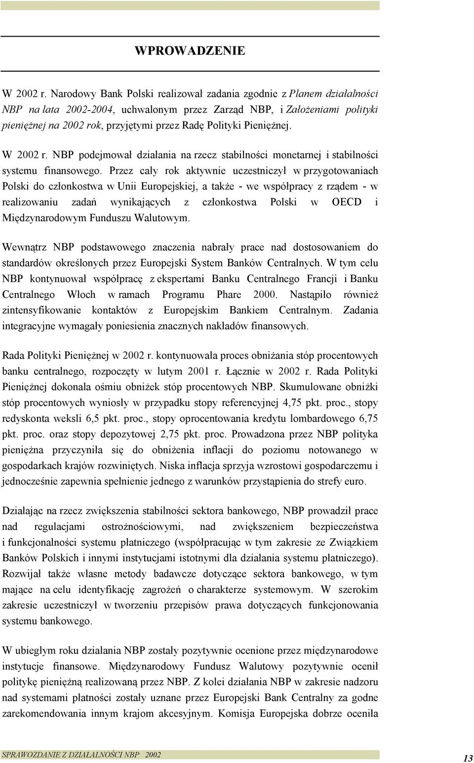 Pieniężnej. W 2002 r. NBP podejmował działania na rzecz stabilności monetarnej i stabilności systemu finansowego.