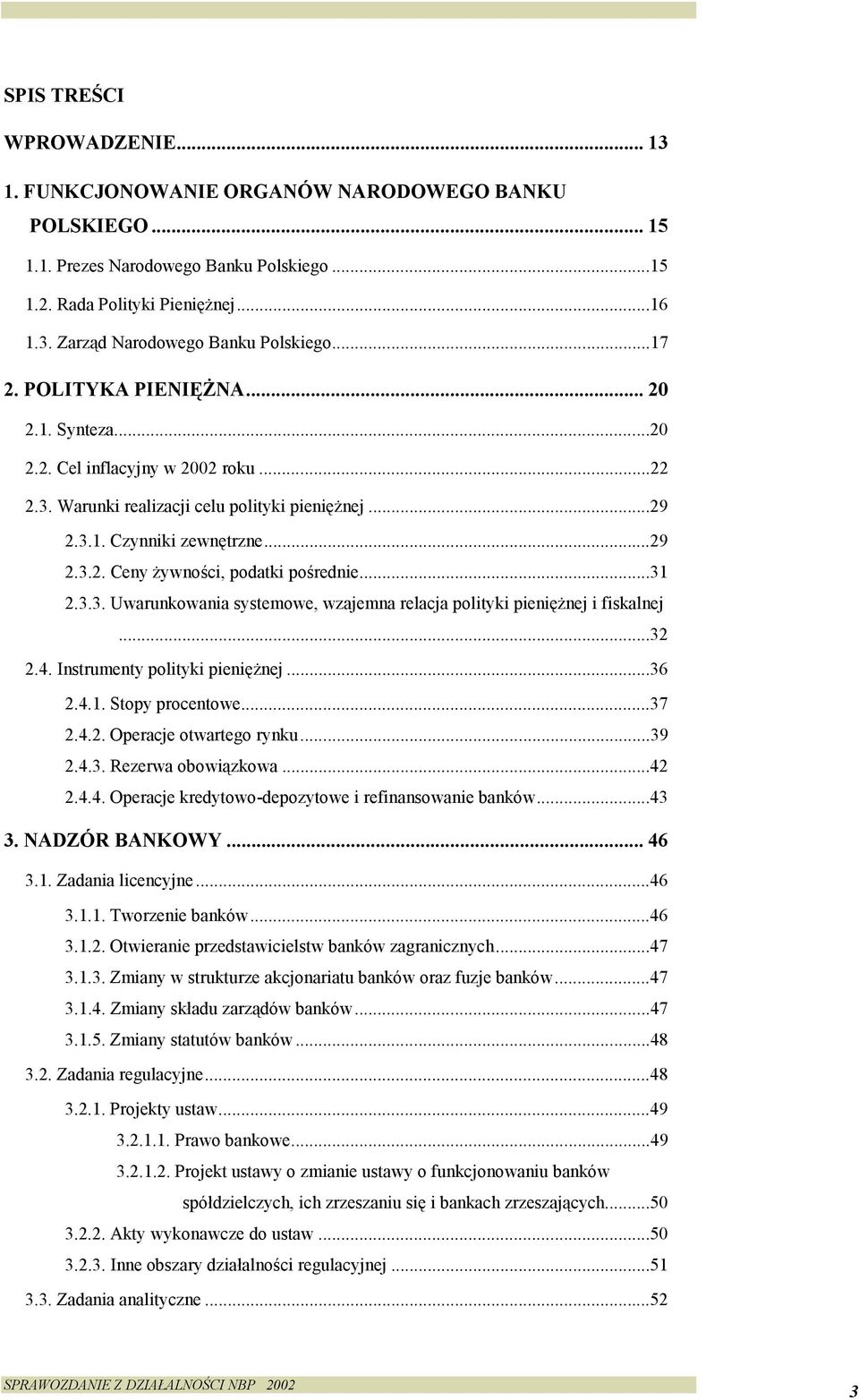 ..31 2.3.3. Uwarunkowania systemowe, wzajemna relacja polityki pieniężnej i fiskalnej...32 2.4. Instrumenty polityki pieniężnej...36 2.4.1. Stopy procentowe...37 2.4.2. Operacje otwartego rynku...39 2.