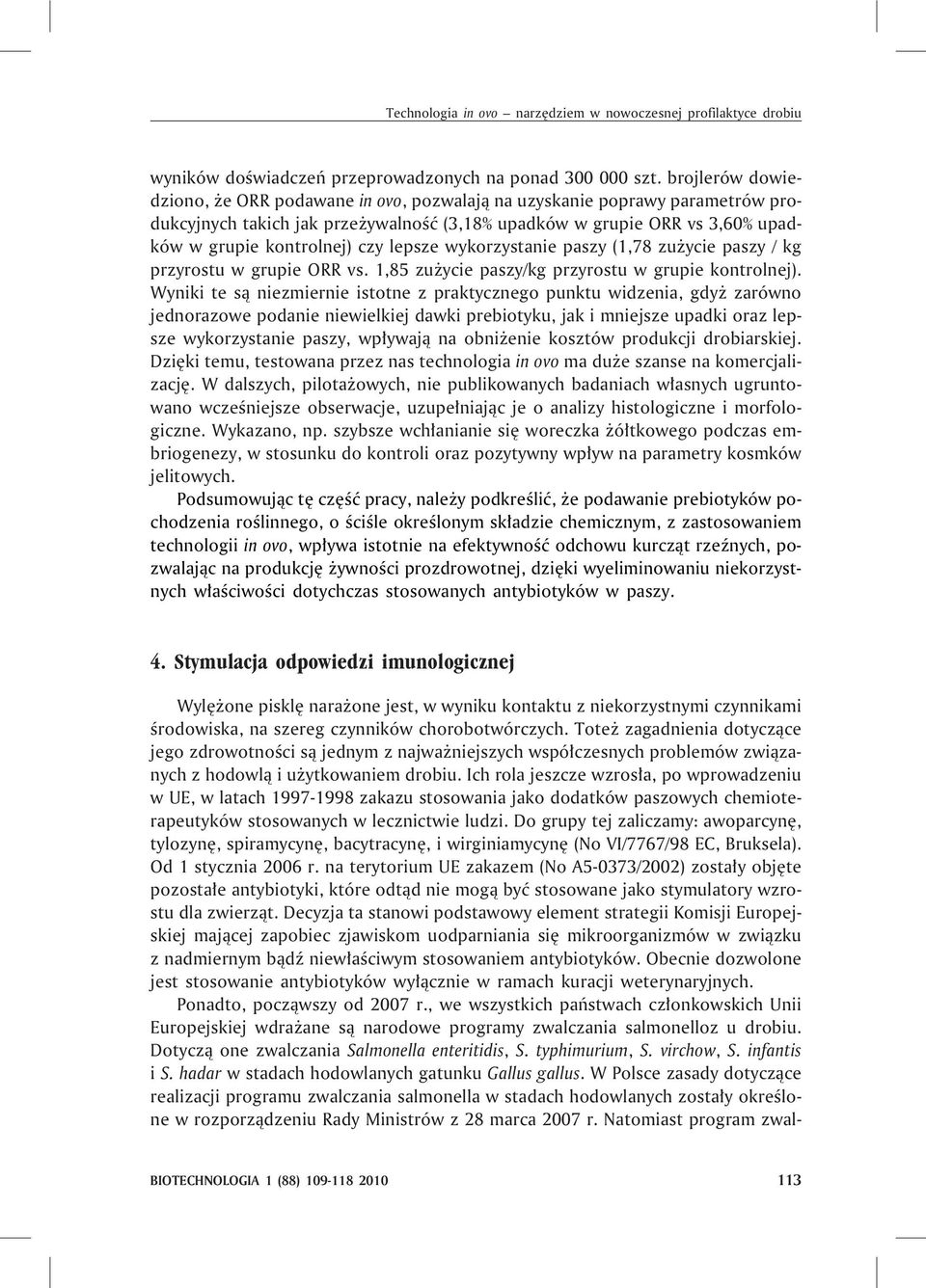 lepsze wykorzystanie paszy (1,78 zu ycie paszy / kg przyrostu w grupie ORR vs. 1,85 zu ycie paszy/kg przyrostu w grupie kontrolnej).