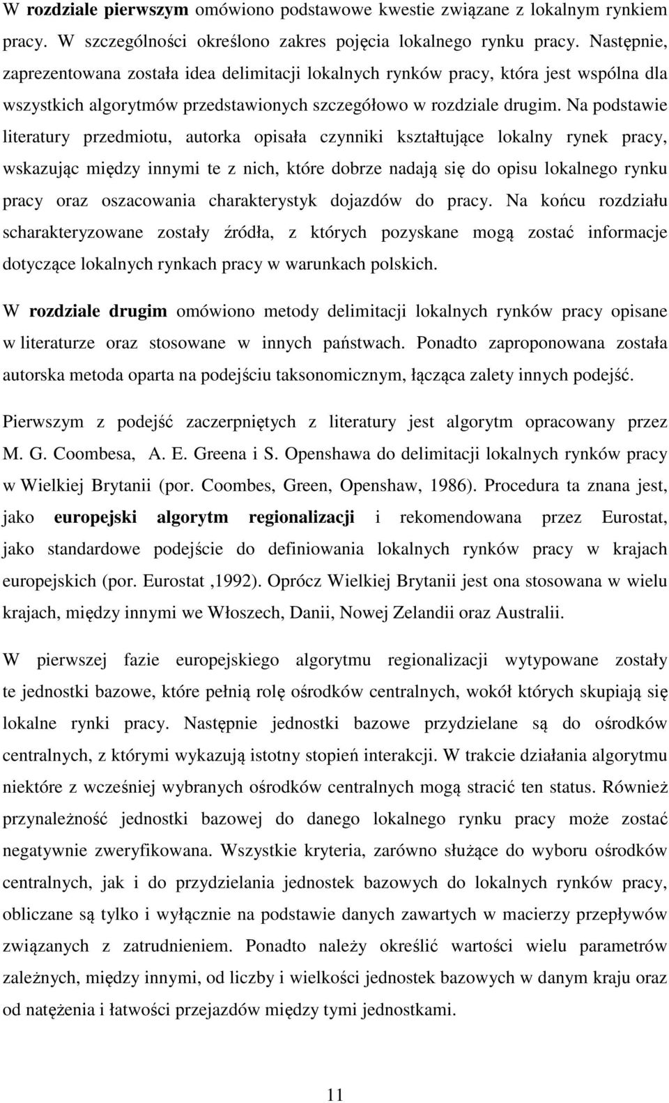 Na podstawie literatury przedmiotu, autorka opisała czynniki kształtujące lokalny rynek pracy, wskazując między innymi te z nich, które dobrze nadają się do opisu lokalnego rynku pracy oraz