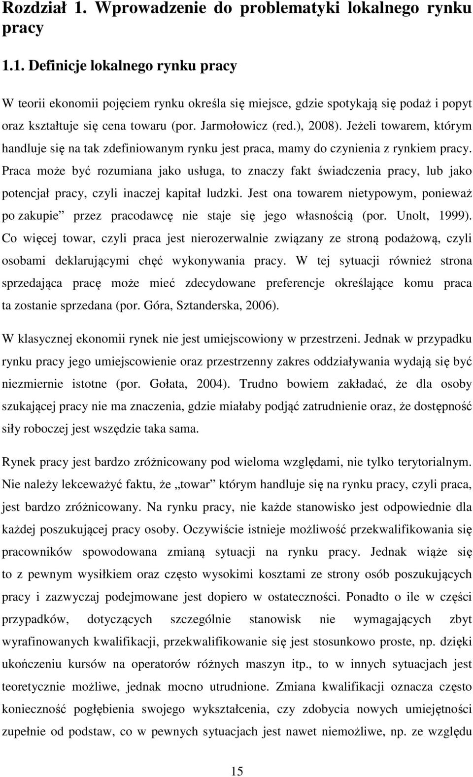 Praca może być rozumiana jako usługa, to znaczy fakt świadczenia pracy, lub jako potencjał pracy, czyli inaczej kapitał ludzki.