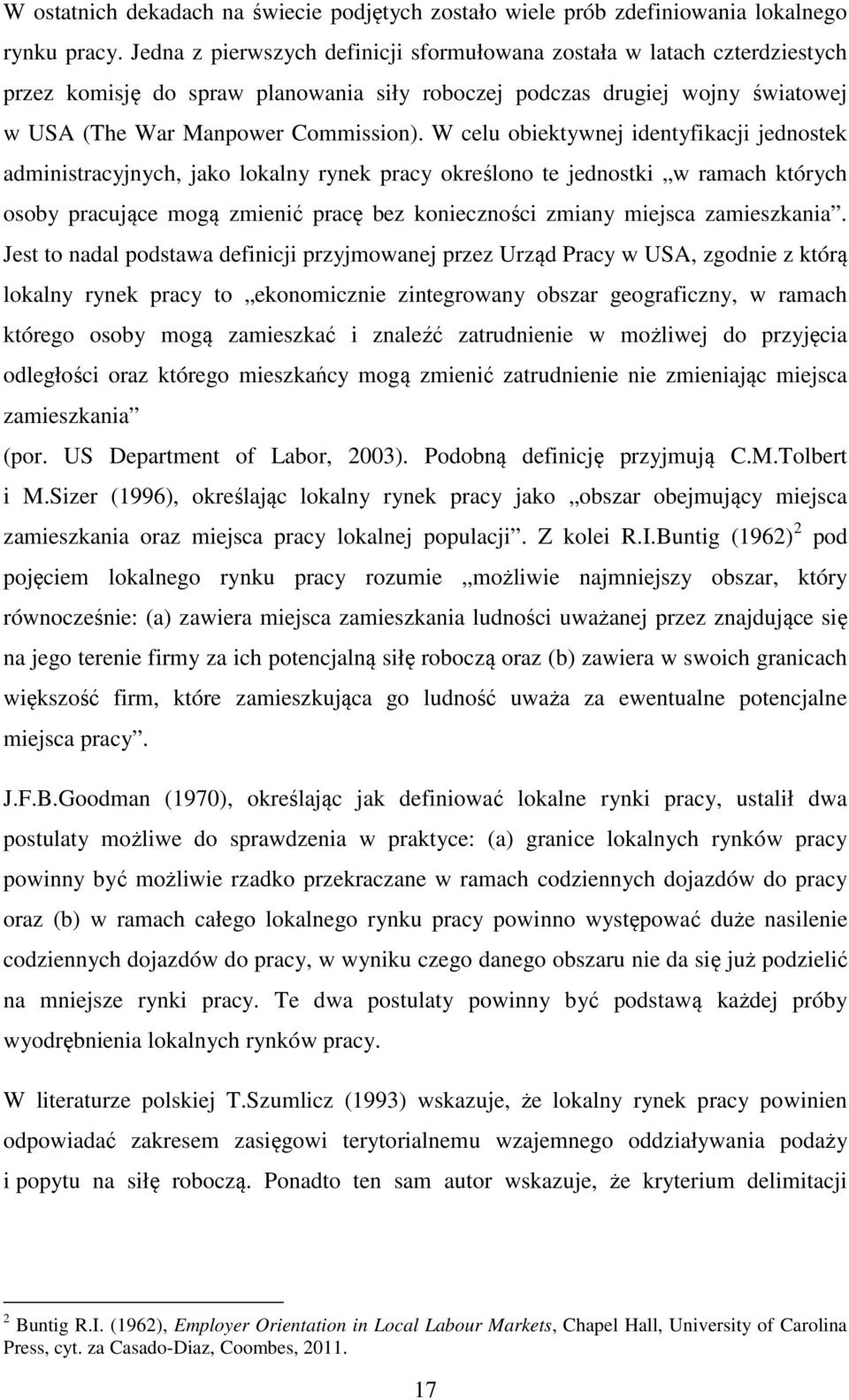 W celu obiektywnej identyfikacji jednostek administracyjnych, jako lokalny rynek pracy określono te jednostki w ramach których osoby pracujące mogą zmienić pracę bez konieczności zmiany miejsca