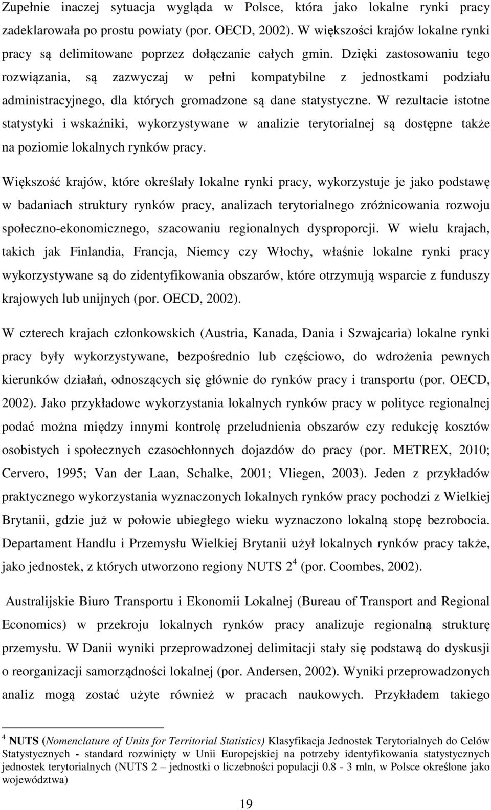 Dzięki zastosowaniu tego rozwiązania, są zazwyczaj w pełni kompatybilne z jednostkami podziału administracyjnego, dla których gromadzone są dane statystyczne.