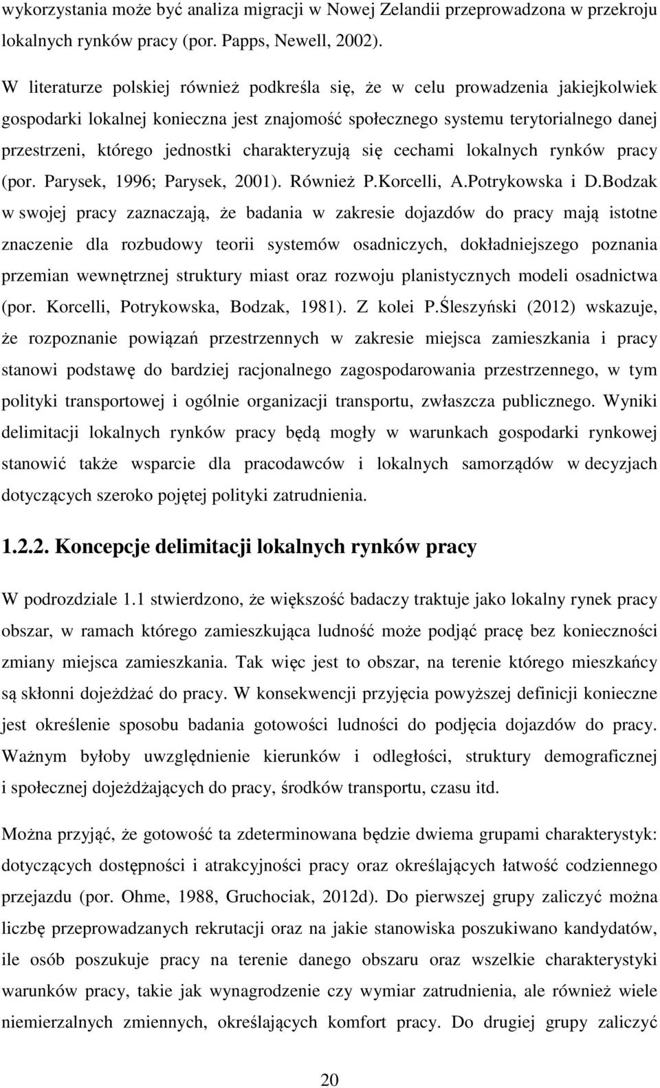 charakteryzują się cechami lokalnych rynków pracy (por. Parysek, 1996; Parysek, 2001). Również P.Korcelli, A.Potrykowska i D.