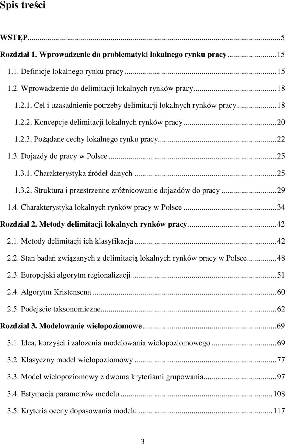 .. 25 1.3.1. Charakterystyka źródeł danych... 25 1.3.2. Struktura i przestrzenne zróżnicowanie dojazdów do pracy... 29 1.4. Charakterystyka lokalnych rynków pracy w Polsce... 34 Rozdział 2.