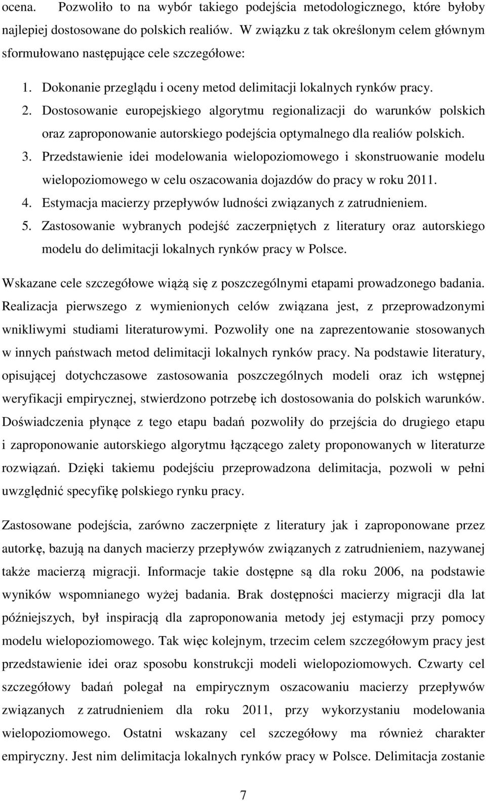 Dostosowanie europejskiego algorytmu regionalizacji do warunków polskich oraz zaproponowanie autorskiego podejścia optymalnego dla realiów polskich. 3.