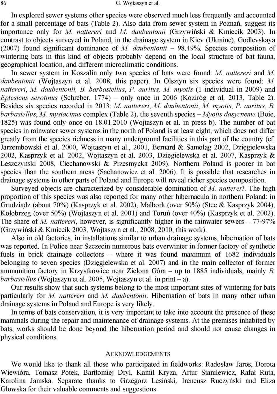 In contrast to objects surveyed in Poland, in the drainage system in Kiev (Ukraine), Godlevskaya (2007) found significant dominance of M. daubentonii 98.49%.