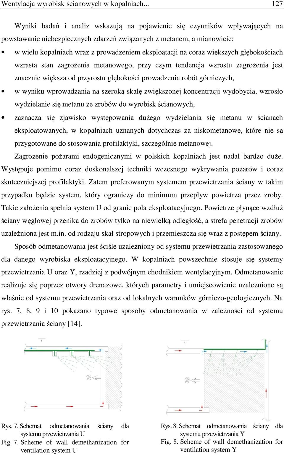 eksploatacji na coraz większych głębokościach wzrasta stan zagrożenia metanowego, przy czym tendencja wzrostu zagrożenia jest znacznie większa od przyrostu głębokości prowadzenia robót górniczych, w