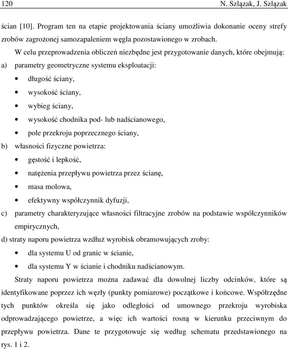 pod- lub nadścianowego, pole przekroju poprzecznego ściany, b) własności fizyczne powietrza: gęstość i lepkość, natężenia przepływu powietrza przez ścianę, masa molowa, efektywny współczynnik