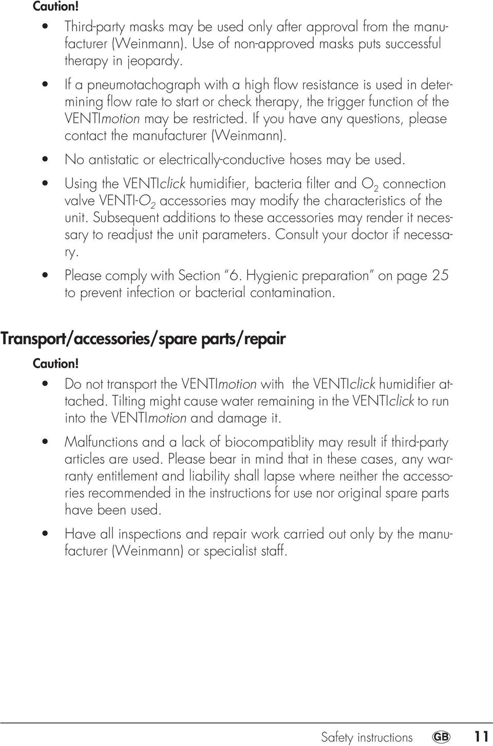 If you have any questions, please contact the manufacturer (Weinmann). No antistatic or electrically-conductive hoses may be used.