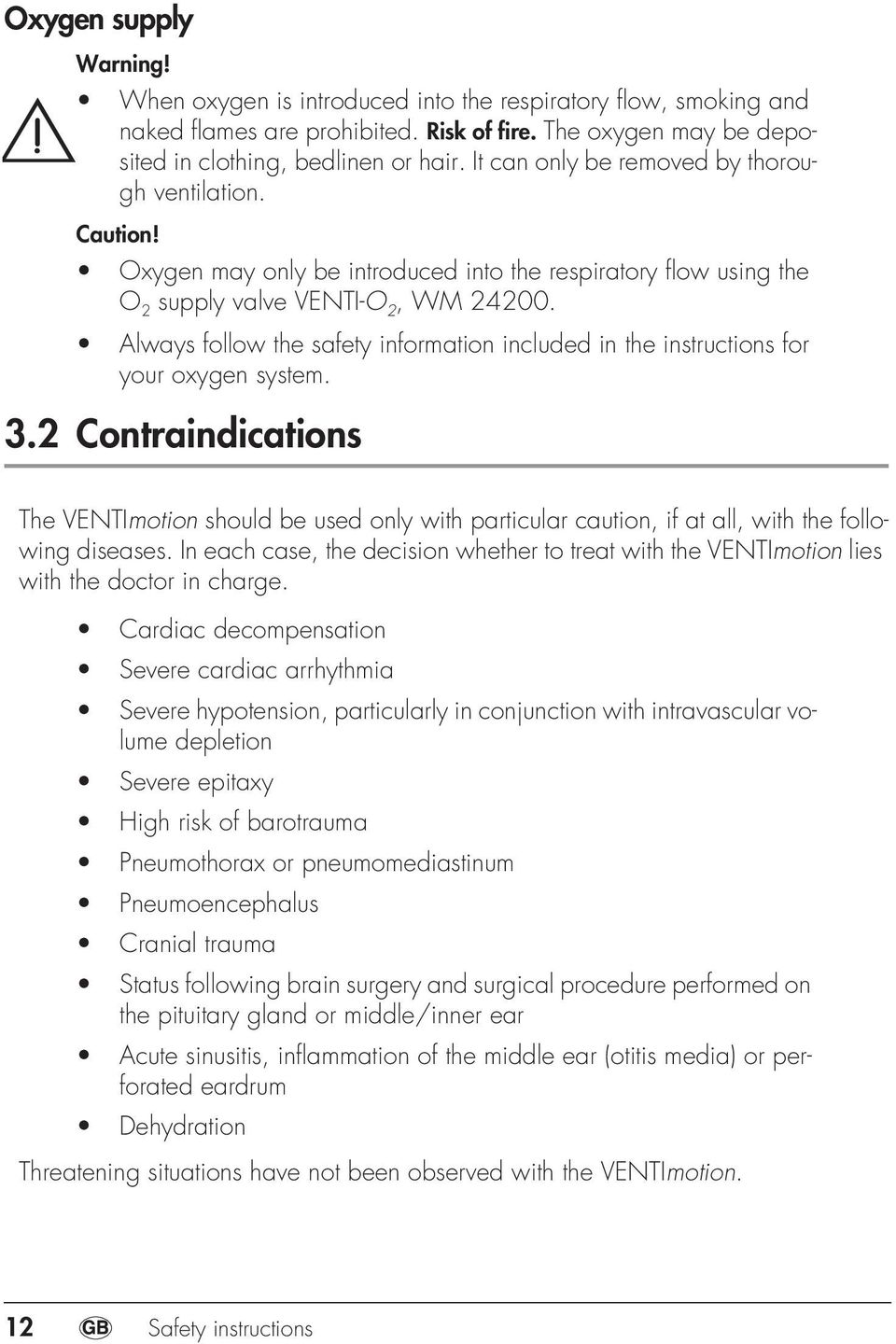 Always follow the safety information included in the instructions for your oxygen system. 3.