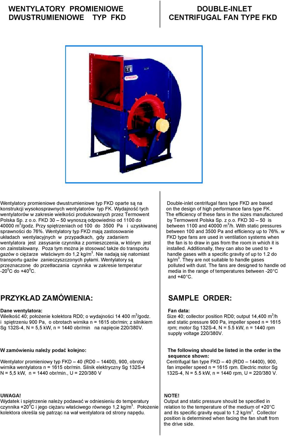 wentylatorów w zaresie wielości produowanyc przez Termowent Te efficiency of tese fans in te sizes manufactured Polsa Sp. z o.o. KD 0 wynoszą odpowiednio od 1 do by Termowent Polsa Sp. z o.o. KD 0 is 000 m /godz.