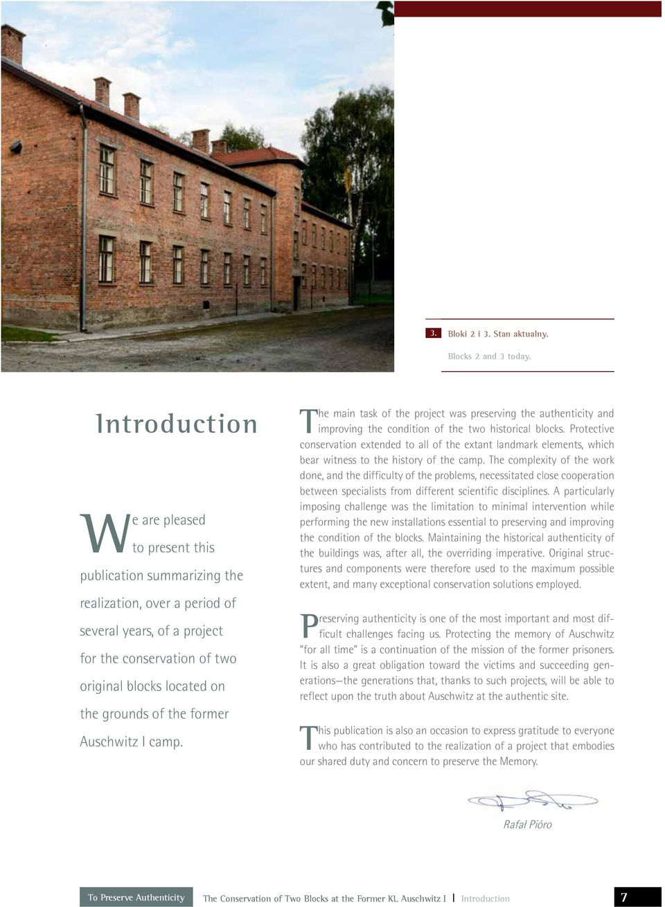 the former Auschwitz I camp. The main task of the project was preserving the authenticity and improving the condition of the two historical blocks.