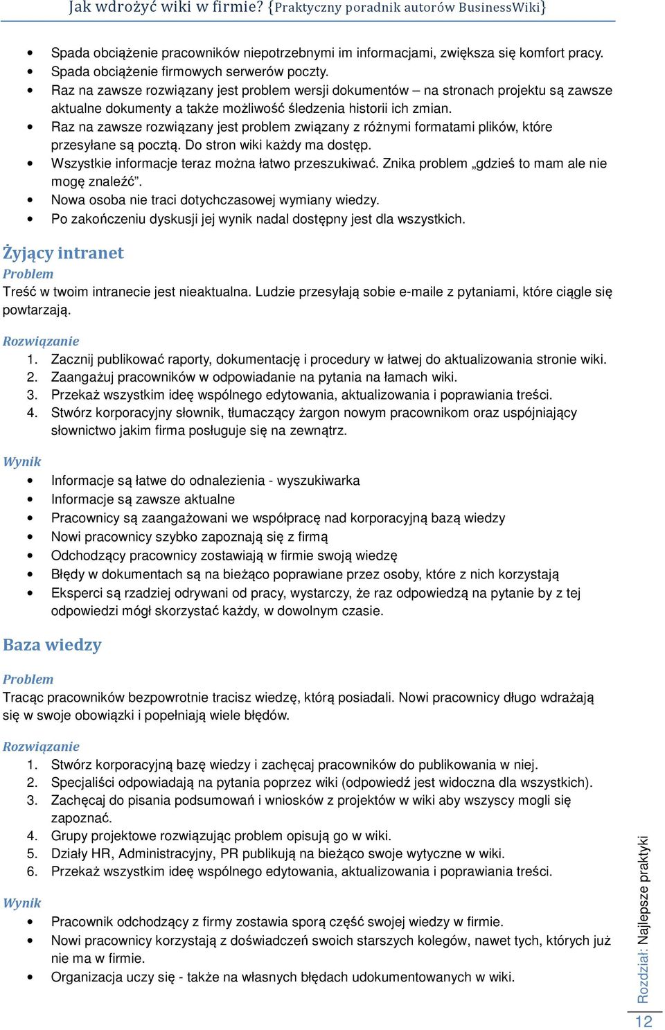 Raz na zawsze rozwiązany jest problem związany z różnymi formatami plików, które przesyłane są pocztą. Do stron wiki każdy ma dostęp. Wszystkie informacje teraz można łatwo przeszukiwać.