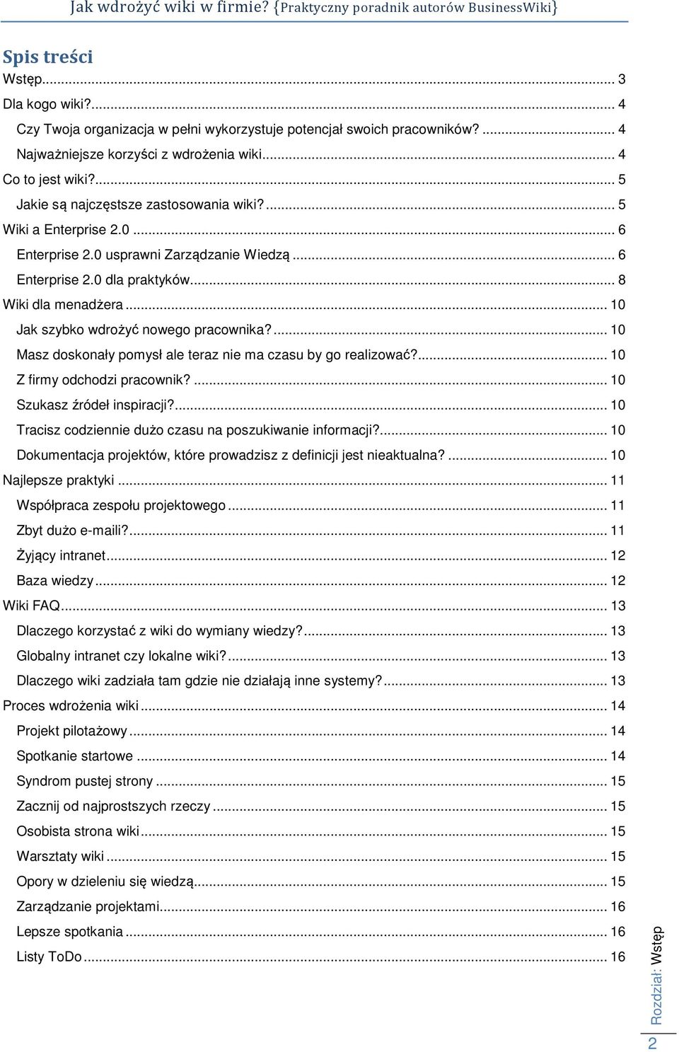 .. 10 Jak szybko wdrożyć nowego pracownika?... 10 Masz doskonały pomysł ale teraz nie ma czasu by go realizować?... 10 Z firmy odchodzi pracownik?... 10 Szukasz źródeł inspiracji?