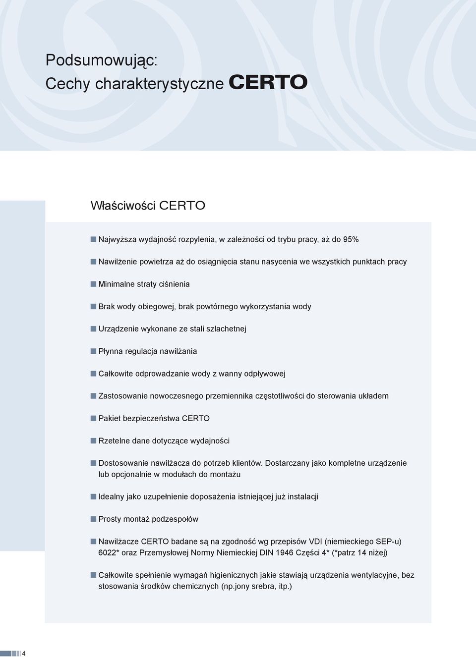 Zastosowane nowoczesnego przemennka częstotlwośc do sterowana układem Paket bezpeczeństwa CERTO Rzetelne dane dotyczące wydajnośc Dostosowane nawlżacza do potrzeb klentów.