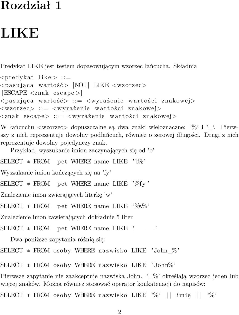 znakowej> <znak escape> ::= <wyrażenie w a r t o ś c i znakowej> W łańcuchu <wzorzec> dopuszczalne są dwa znaki wieloznaczne: % i _.