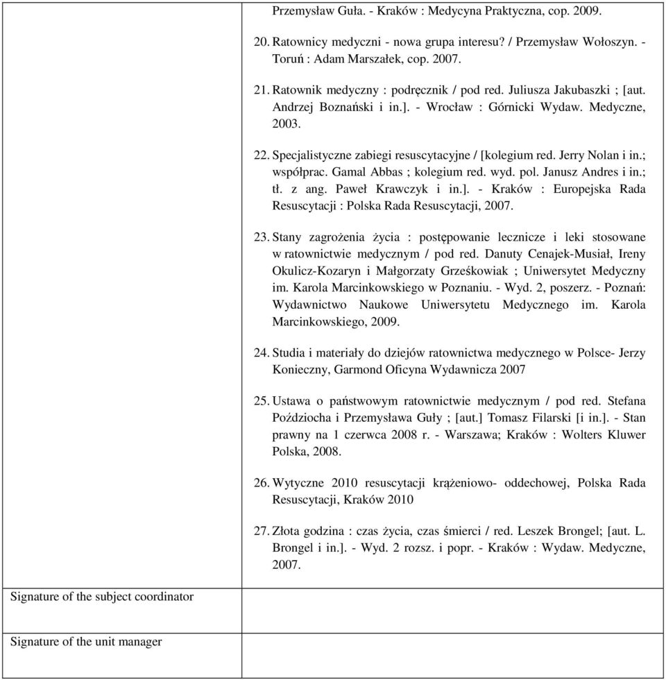 Jerry Nolan i in.; współprac. Gamal Abbas ; kolegium red. wyd. pol. Janusz Andres i in.; tł. z ang. Paweł Krawczyk i in.]. - Kraków : Europejska Rada Resuscytacji : Polska Rada Resuscytacji, 20