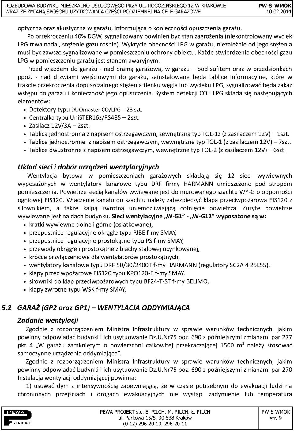 Wykrycie obecności LPG w garażu, niezależnie od jego stężenia musi być zawsze sygnalizowane w pomieszczeniu ochrony obiektu.