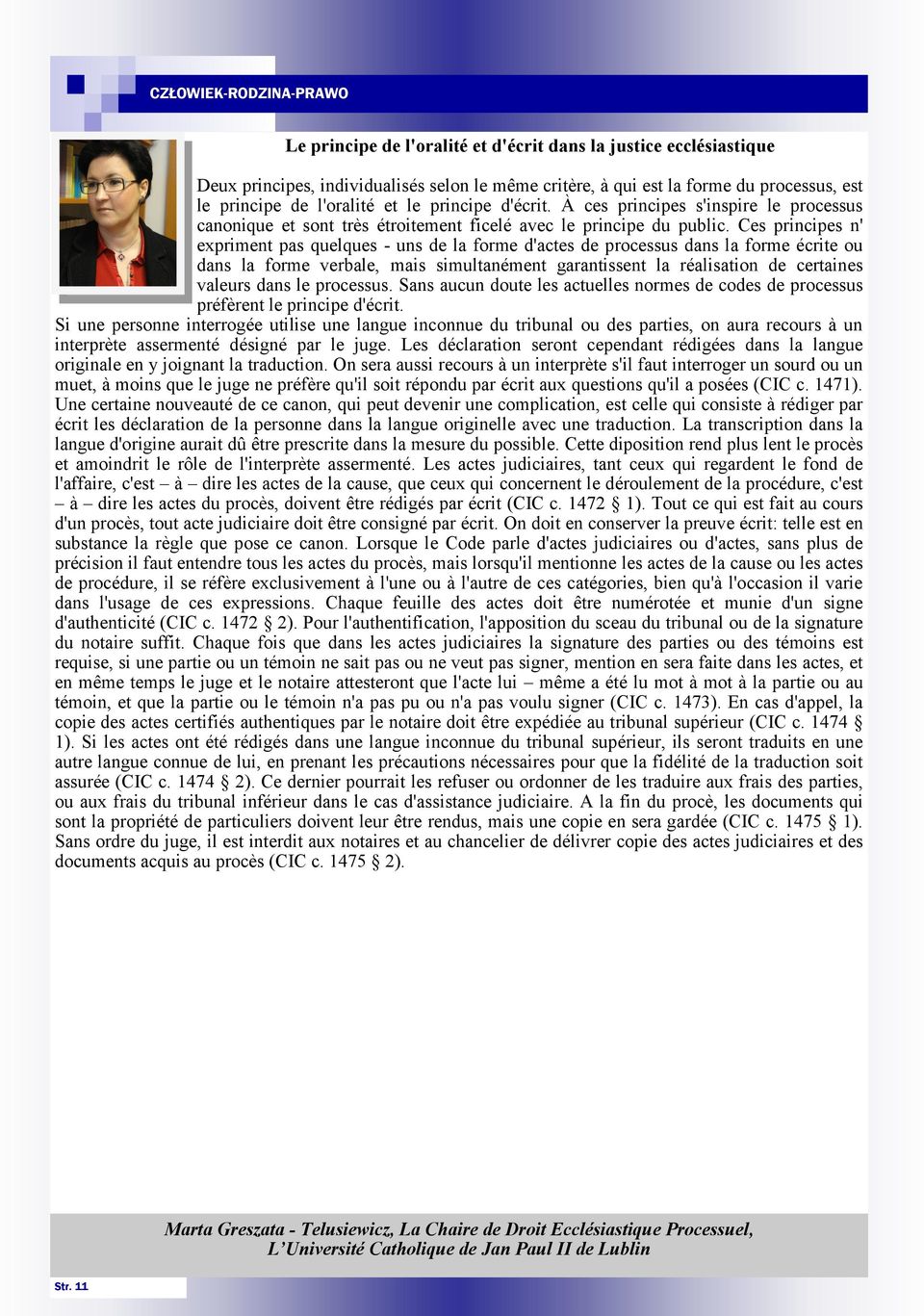 Ces principes n' expriment pas quelques - uns de la forme d'actes de processus dans la forme écrite ou dans la forme verbale, mais simultanément garantissent la réalisation de certaines valeurs dans