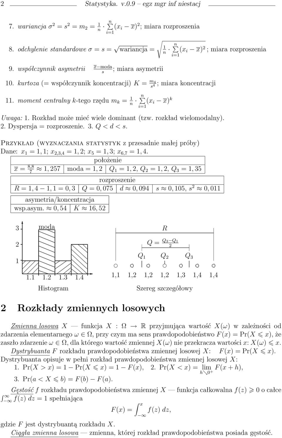 Rozkład może mieć wiele dominant (tzw. rozkład wielomodalny).. Dyperja = rozprozenie. 3. Q < d <. Przykład (wyznaczania tatytyk z przeadnie małej próby) Dane: x =, ; x,3,4 =, ; x 5 =, 3; x 6,7 =, 4.