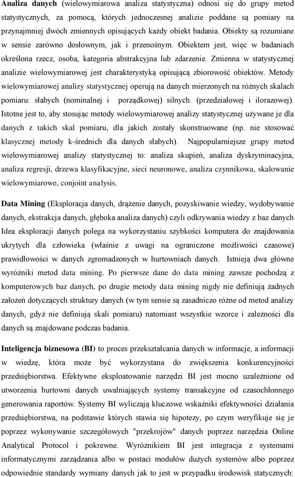 Zmienna w statystycznej analizie wielowymiarowej jest charakterystyką opisującą zbiorowość obiektów.