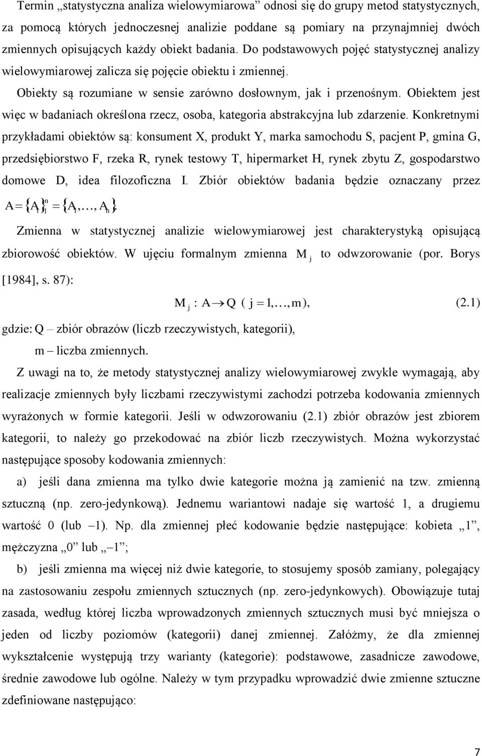 Obiektem jest więc w badaniach określona rzecz, osoba, kategoria abstrakcyjna lub zdarzenie.