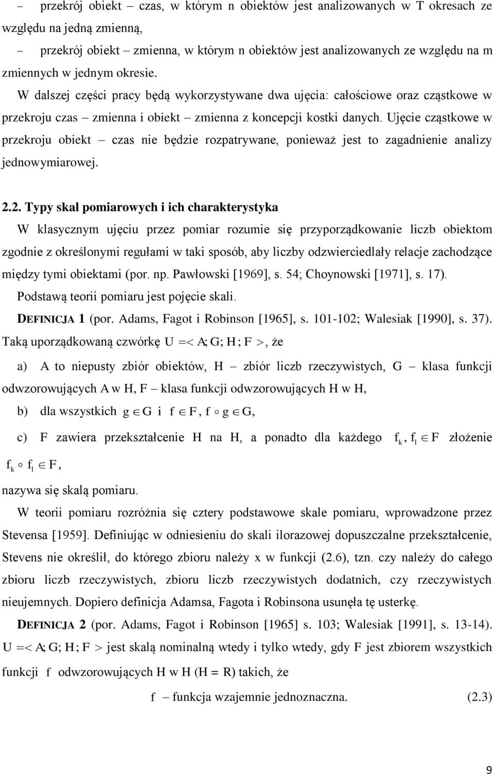 Ujęcie cząstkowe w przekroju obiekt czas nie będzie rozpatrywane, ponieważ jest to zagadnienie analizy jednowymiarowej. 2.