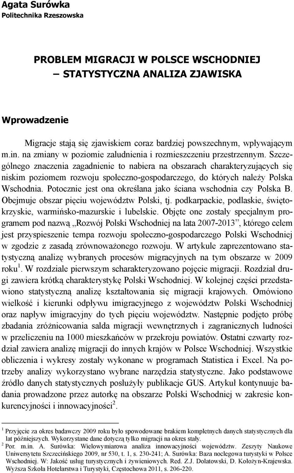 Szczególnego znaczenia zagadnienie to nabiera na obszarach charakteryzujących się niskim poziomem rozwoju społeczno-gospodarczego, do których należy Polska Wschodnia.