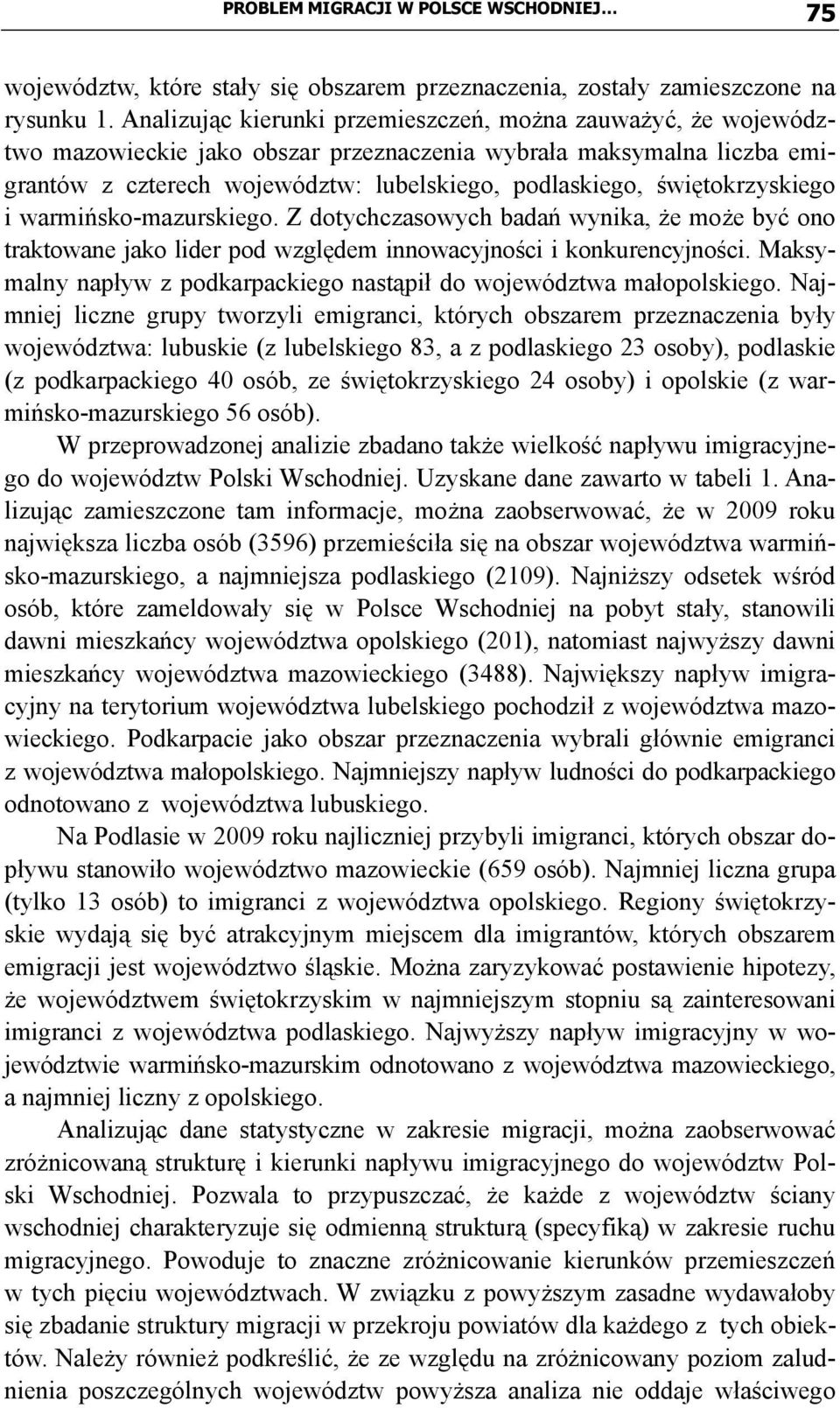 świętokrzyskiego i warmińsko-mazurskiego. Z dotychczasowych badań wynika, że może być ono traktowane jako lider pod względem innowacyjności i konkurencyjności.