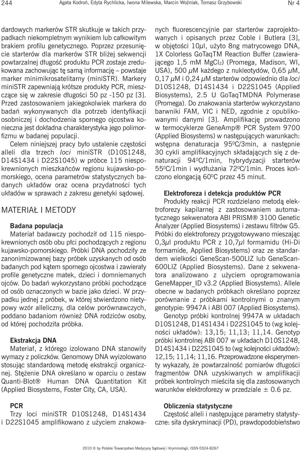 Poprzez przesunięcie starterów dla markerów STR bliżej sekwencji powtarzalnej długość produktu PCR zostaje zredukowana zachowując tę samą informację powstaje marker minimikrosatelitarny (ministr).