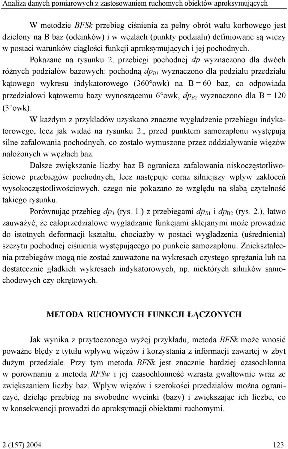 przebiegi pochodnej dp wyznaczono dla dwóch różnych podziałów bazowych: pochodną dp B wyznaczono dla podziału przedziału kątowego wykresu indykatorowego (60 owk) na B = 60 baz, co odpowiada