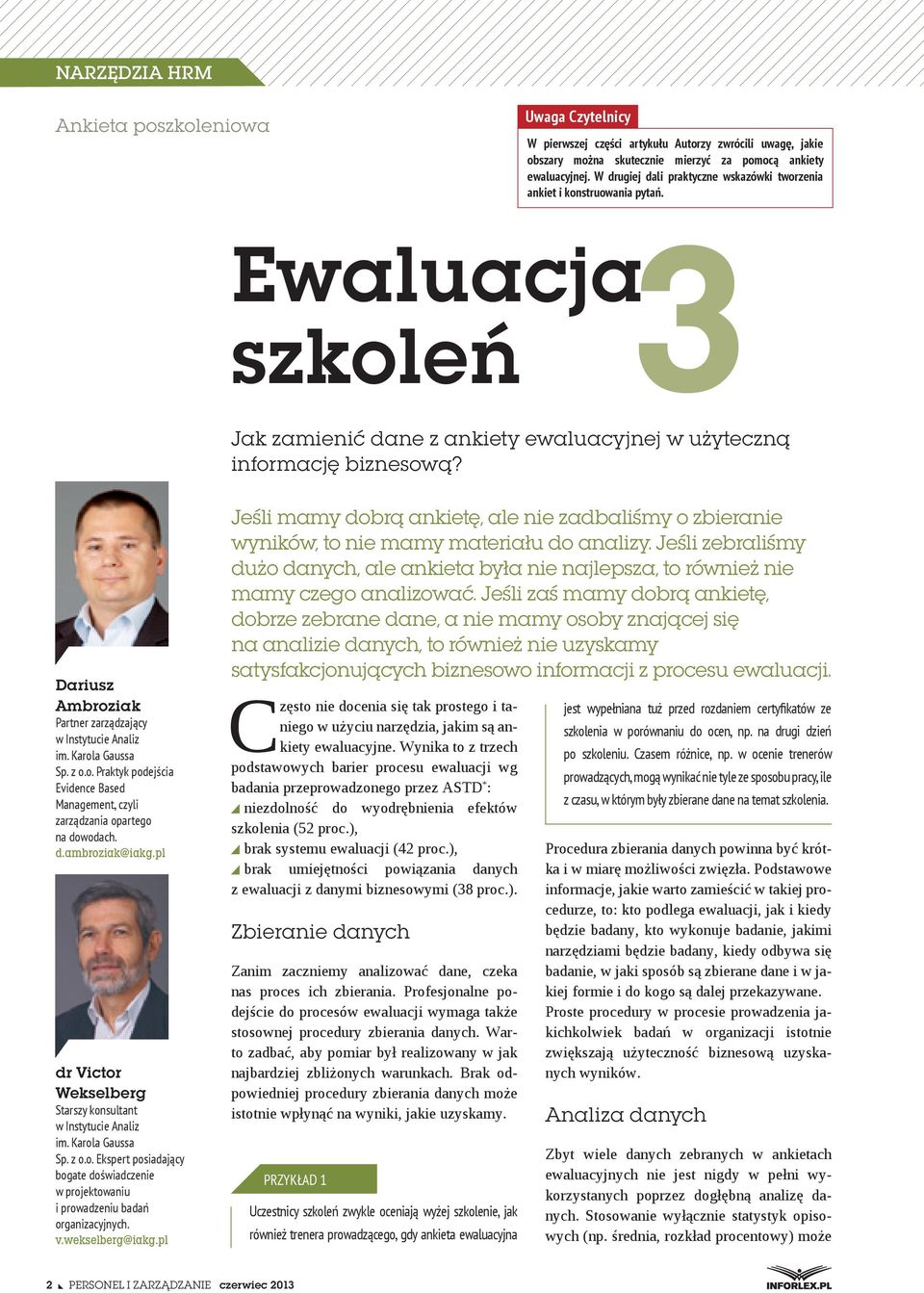 Dariusz Ambroziak Partner zarządzający w Instytucie Analiz im. Karola Gaussa Sp. z o.o. Praktyk podejścia Evidence Based Management, czyli zarządzania opartego na dowodach. d.ambroziak@iakg.