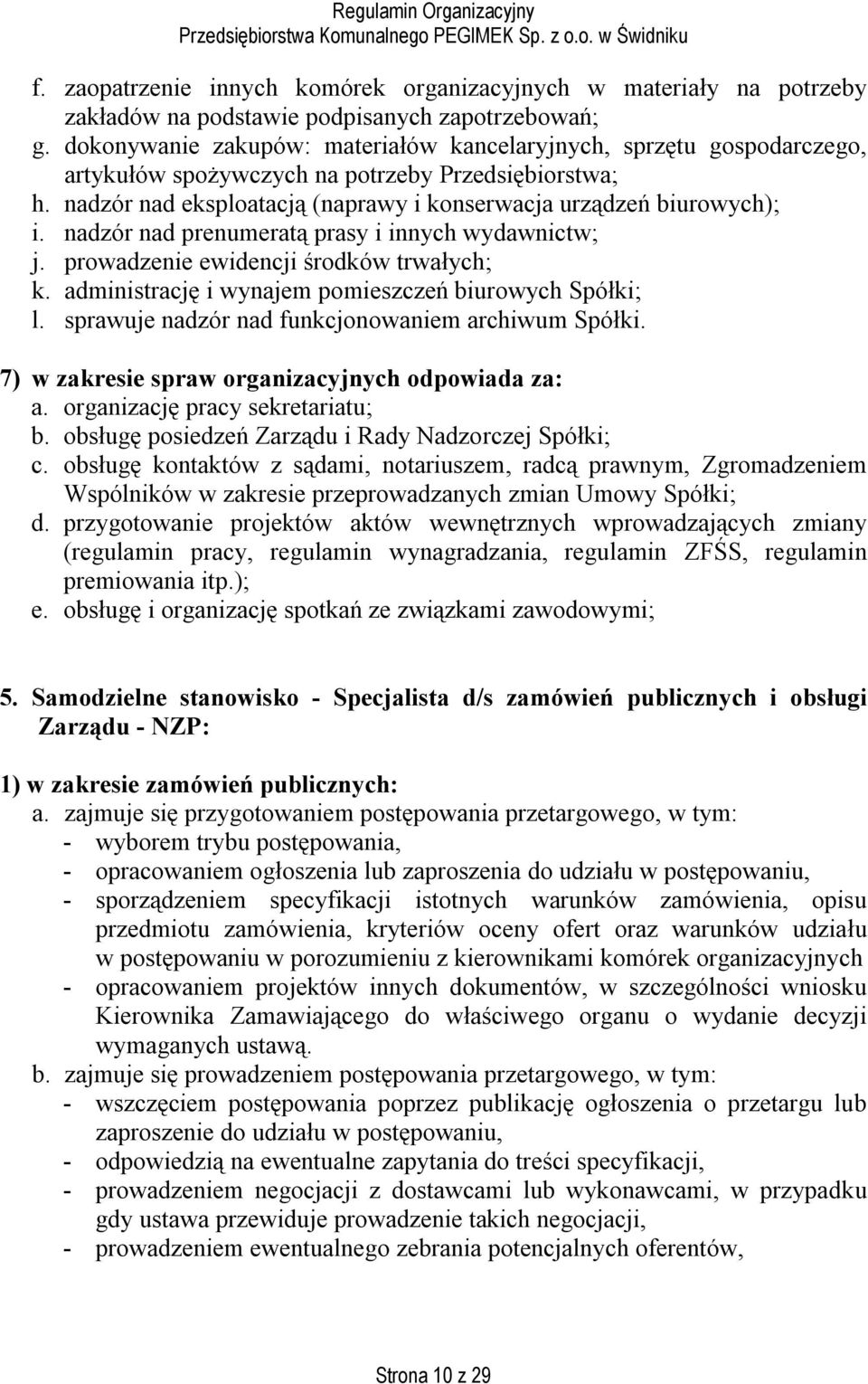 nadzór nad prenumeratą prasy i innych wydawnictw; j. prowadzenie ewidencji środków trwałych; k. administrację i wynajem pomieszczeń biurowych Spółki; l.