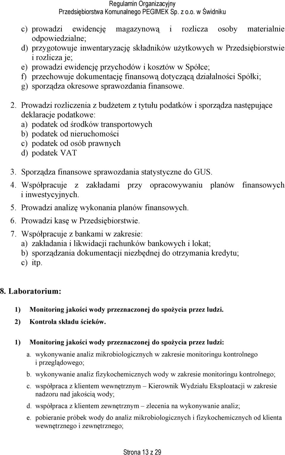 Prowadzi rozliczenia z budżetem z tytułu podatków i sporządza następujące deklaracje podatkowe: a) podatek od środków transportowych b) podatek od nieruchomości c) podatek od osób prawnych d) podatek