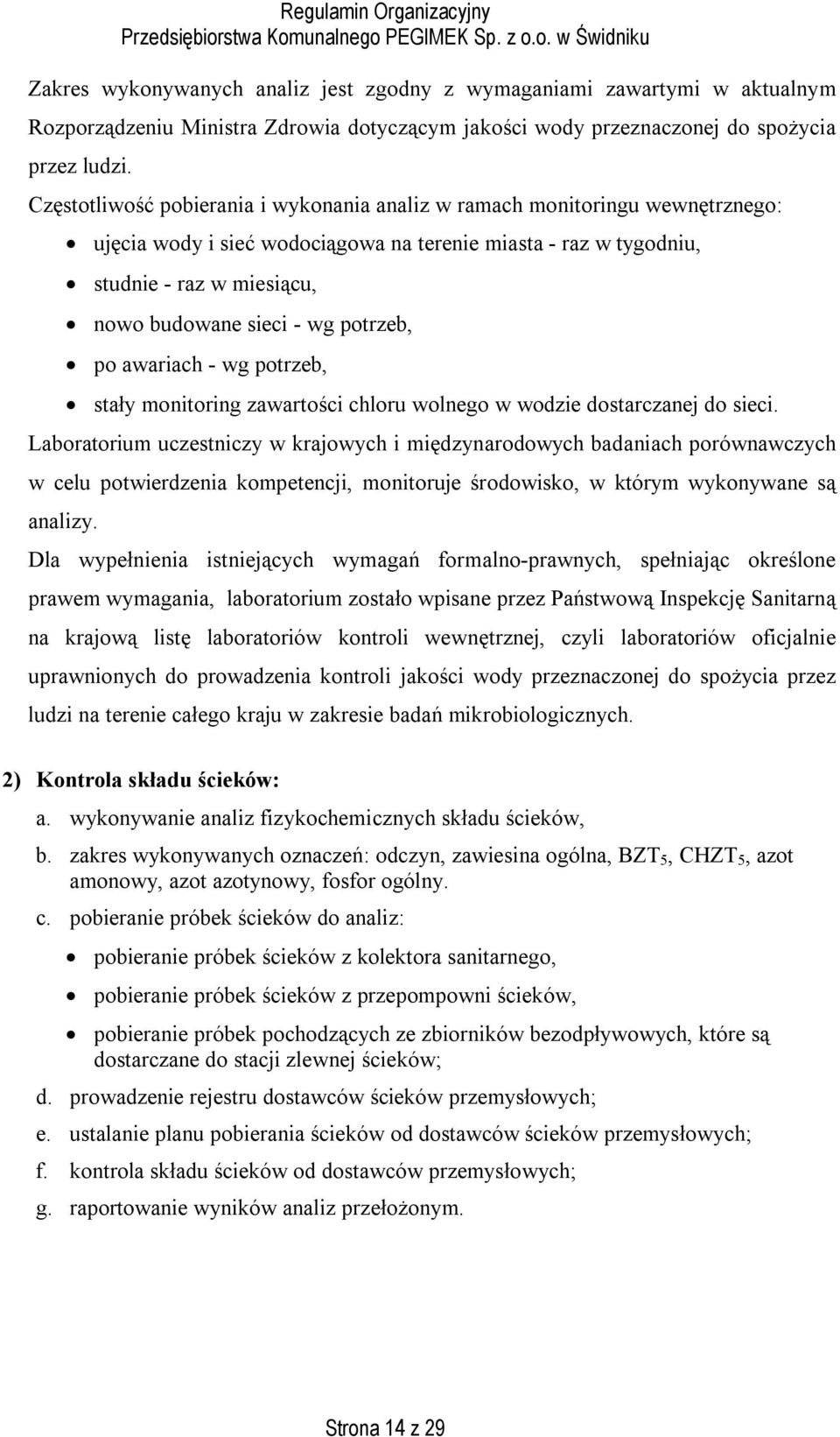 potrzeb, po awariach - wg potrzeb, stały monitoring zawartości chloru wolnego w wodzie dostarczanej do sieci.