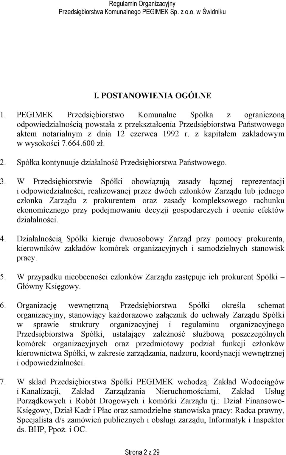 z kapitałem zakładowym w wysokości 7.664.600 zł. 2. Spółka kontynuuje działalność Przedsiębiorstwa Państwowego. 3.