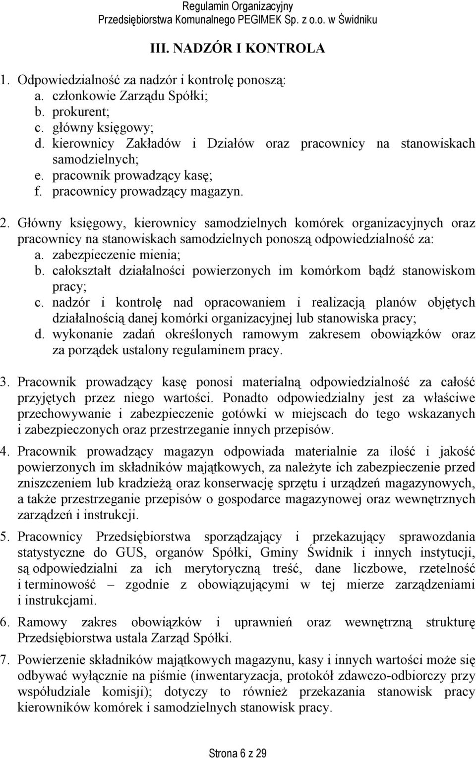 Główny księgowy, kierownicy samodzielnych komórek organizacyjnych oraz pracownicy na stanowiskach samodzielnych ponoszą odpowiedzialność za: a. zabezpieczenie mienia; b.