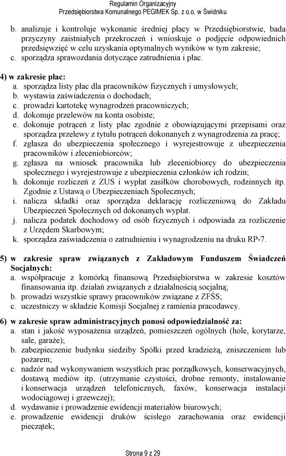 prowadzi kartotekę wynagrodzeń pracowniczych; d. dokonuje przelewów na konta osobiste; e.