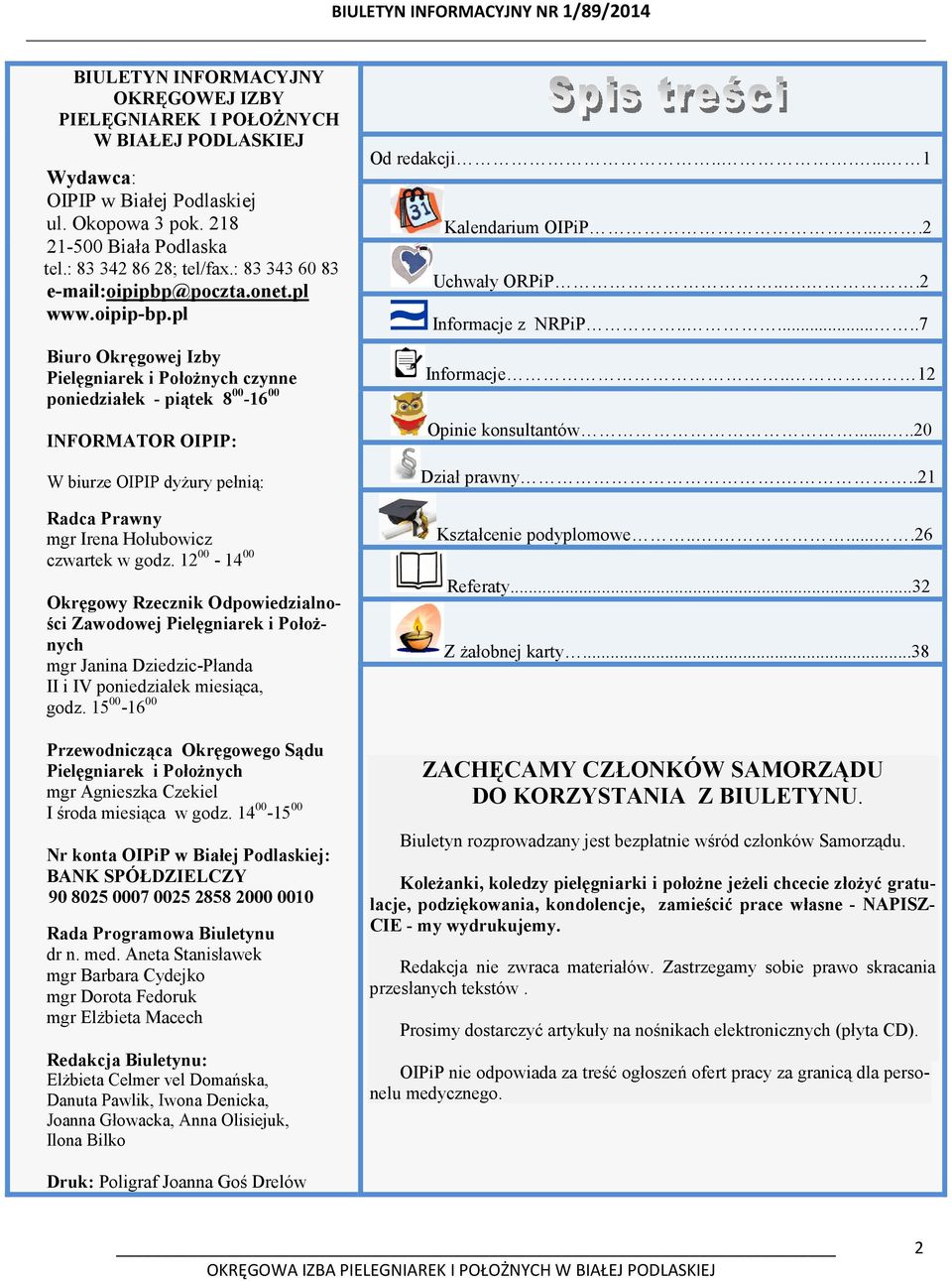 pl Biuro Okręgowej Izby Pielęgniarek i Położnych czynne poniedziałek - piątek 8 00-16 00 INFORMATOR OIPIP: W biurze OIPIP dyżury pełnią: Radca Prawny mgr Irena Hołubowicz czwartek w godz.