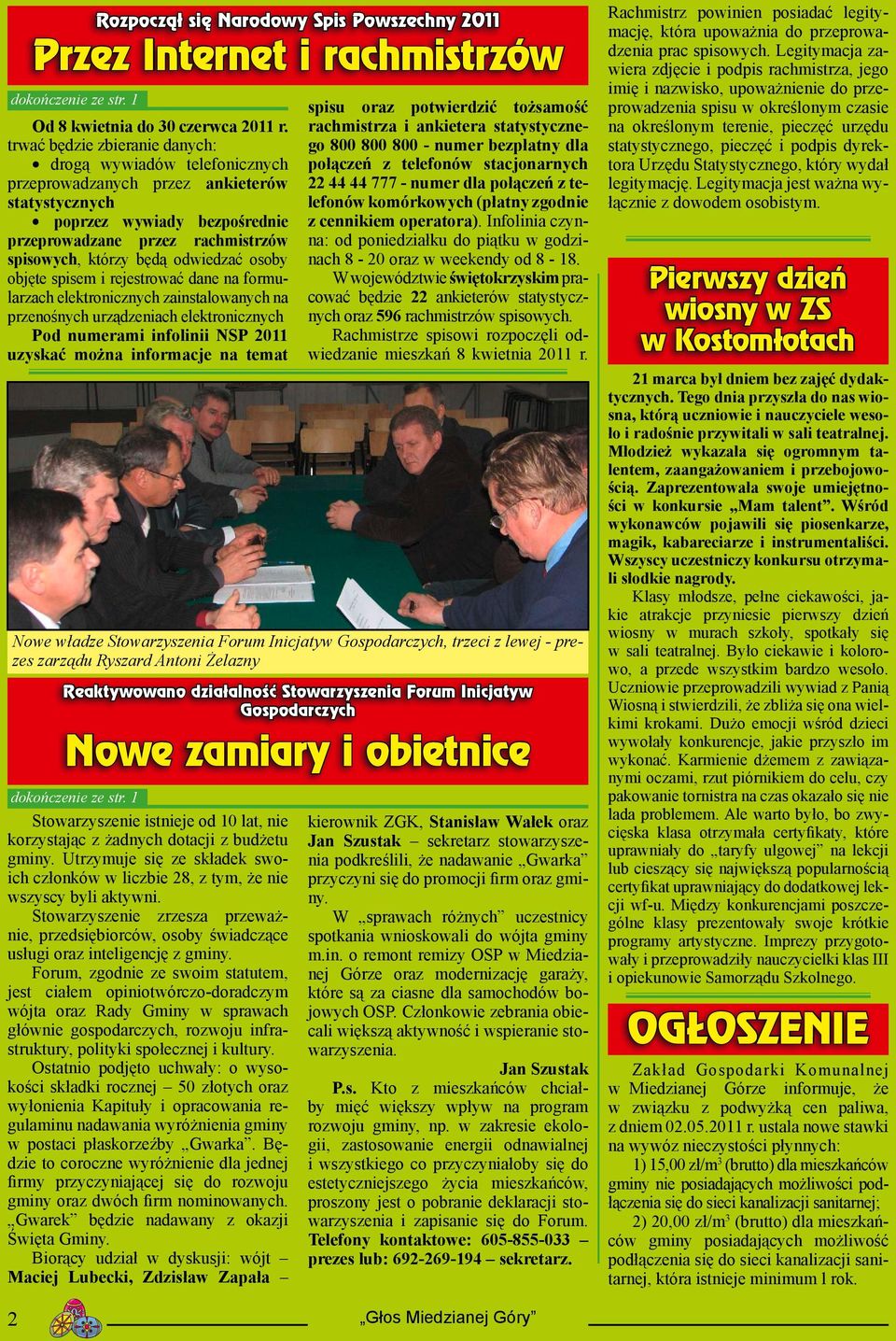 odwiedzać osoby objęte spisem i rejestrować dane na formularzach elektronicznych zainstalowanych na przenośnych urządzeniach elektronicznych Pod numerami infolinii NSP 2011 uzyskać można informacje