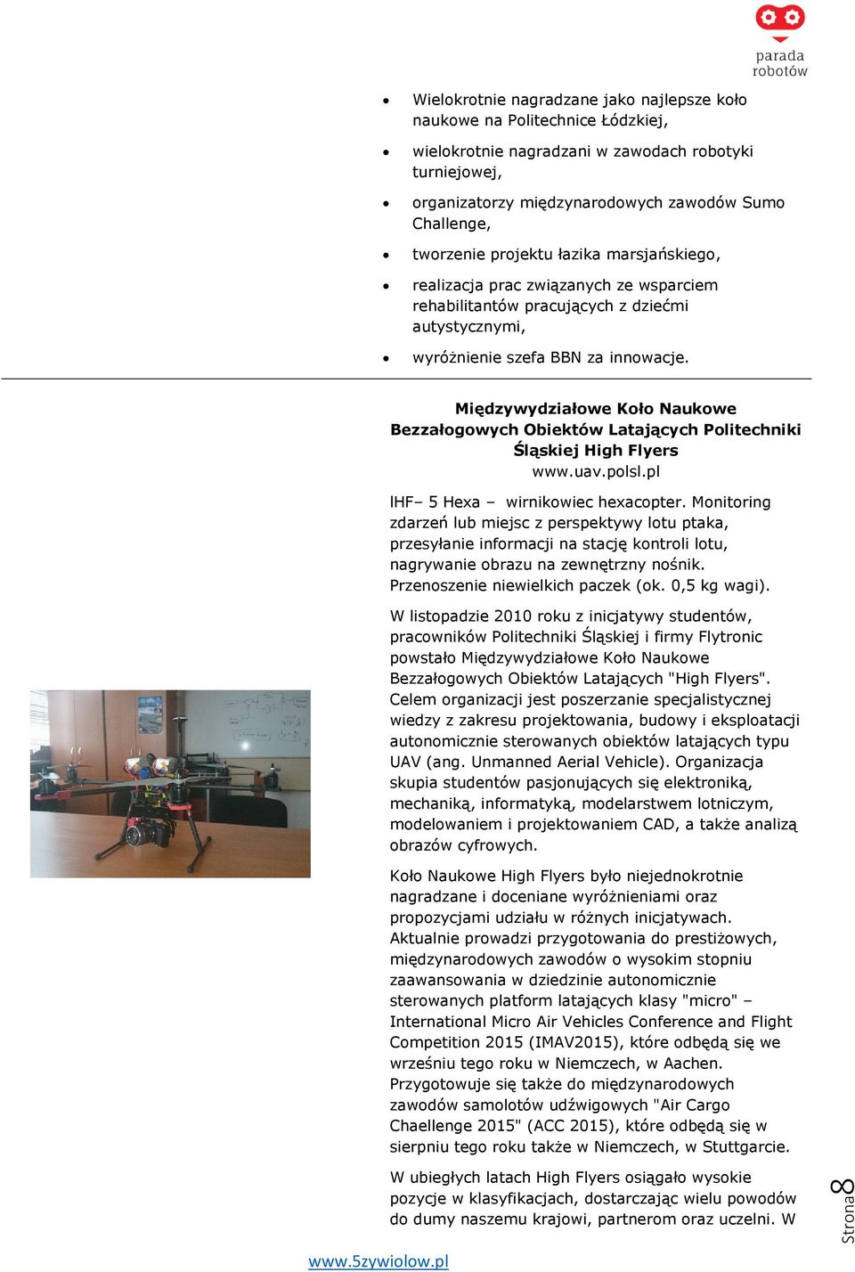 Międzywydziałowe Koło Naukowe Bezzałogowych Obiektów Latających Politechniki Śląskiej High Flyers www.uav.polsl.pl lhf 5 Hexa wirnikowiec hexacopter.