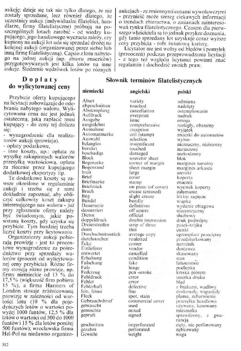 filatelistyczną). Często z lotu nabytego na jednej aukcji (np, zbioru znaczków) przygotowywanych jest kilka lotów na inne aukcje.