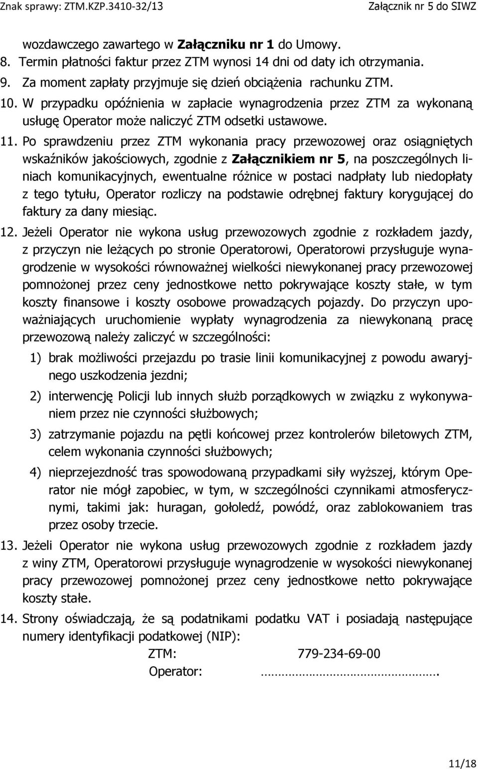 Po sprawdzeniu przez ZTM wykonania pracy przewozowej oraz osiągniętych wskaźników jakościowych, zgodnie z Załącznikiem nr 5, na poszczególnych liniach komunikacyjnych, ewentualne różnice w postaci