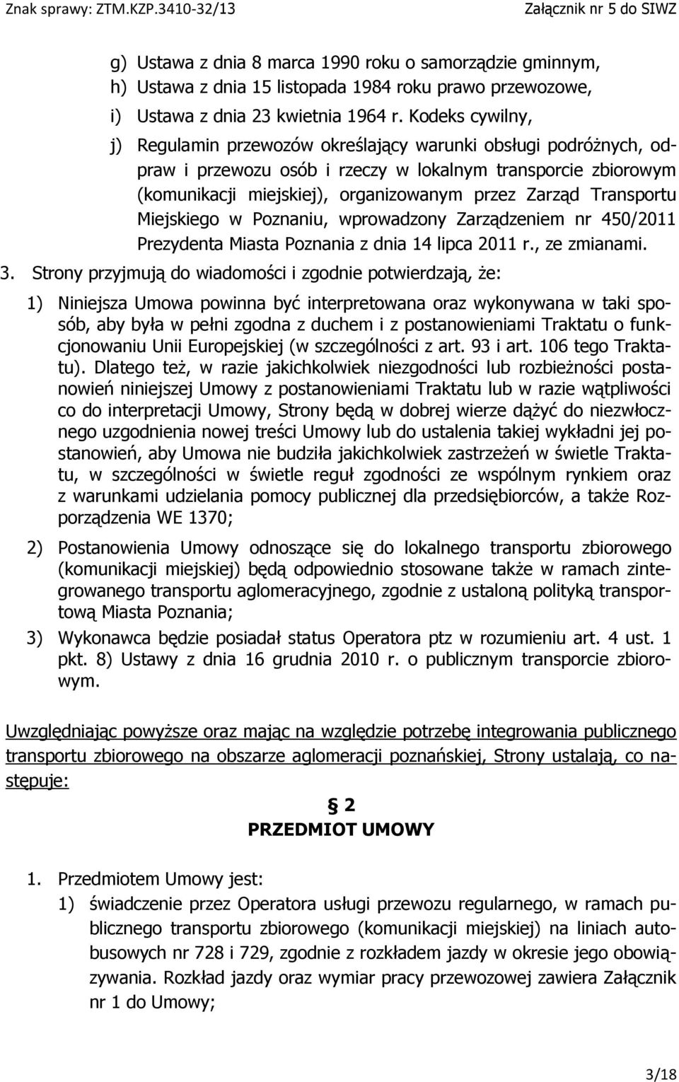 Transportu Miejskiego w Poznaniu, wprowadzony Zarządzeniem nr 450/2011 Prezydenta Miasta Poznania z dnia 14 lipca 2011 r., ze zmianami. 3.