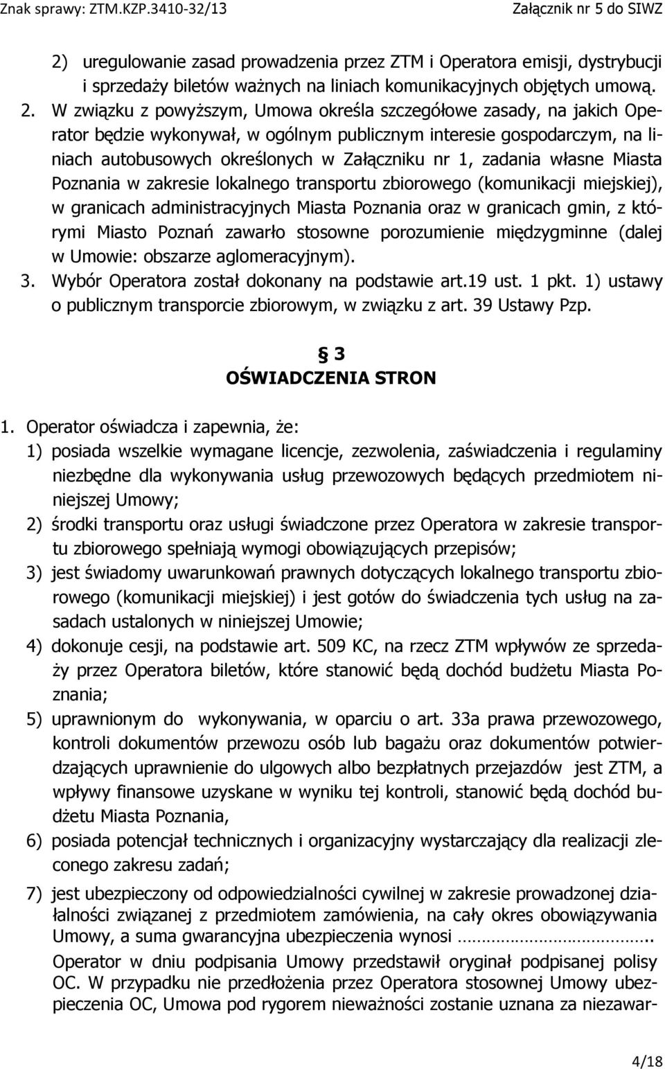 zadania własne Miasta Poznania w zakresie lokalnego transportu zbiorowego (komunikacji miejskiej), w granicach administracyjnych Miasta Poznania oraz w granicach gmin, z którymi Miasto Poznań zawarło